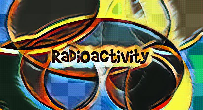 What is radioactivity?
